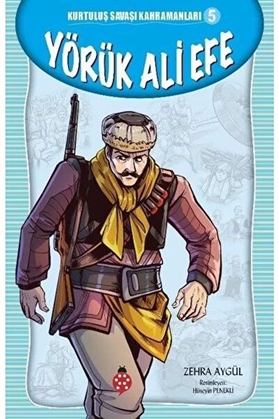 Uğurböceği Yayınları Yörük Ali Efe - Kurtuluş Savaşı Kahramanları 5 / Zehra A...