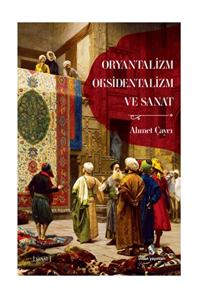 İnsan Yayınları Oryantalizm, Oksidentalizm ve Sanat / / Ahmet Çaycı