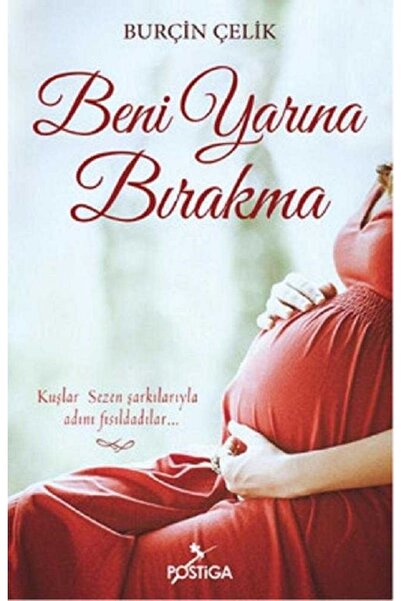 Postiga Yayınları Beni Yarına Bırakma Burçin Çelik