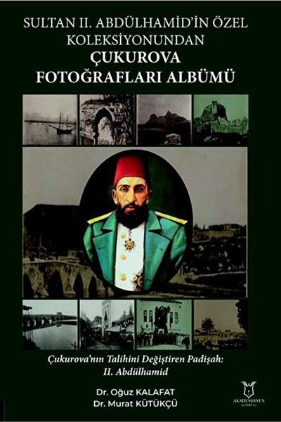 Akademisyen Kitabevi Sultan Iı. Abdülhamid’in Özel Koleksiyonundan Çukurova F...