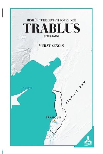 Sonçağ Yayınları Memlük Türk Devleti Döneminde Trablus (1289-1516) / Murat Ze...