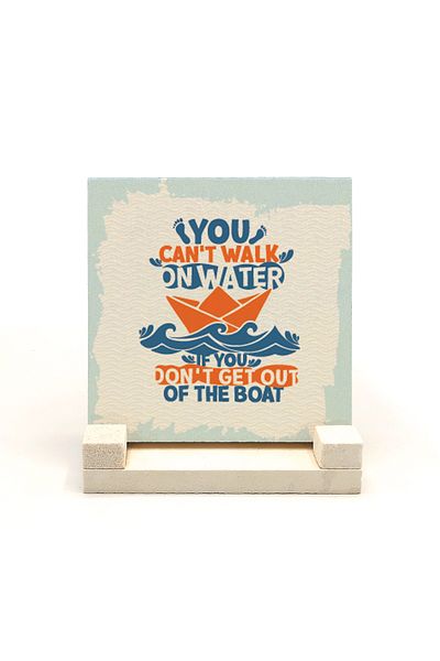 Sadrazam If You Can't Walk Through The Boat, You Can't Walk Through The Water Printed Natural Stone Desktop 10x10 Krg-129