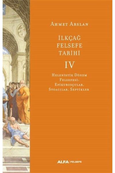Alfa Yayınları Ilkçağ Felsefe Tarihi 4 / Helenistik Dönem Felsefesi: Epikuros...