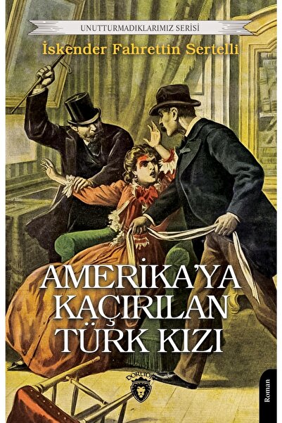 Dorlion Yayınları Amerikaya Kaçırılan Türk Kızı Unutturmadıklarımız Serisi