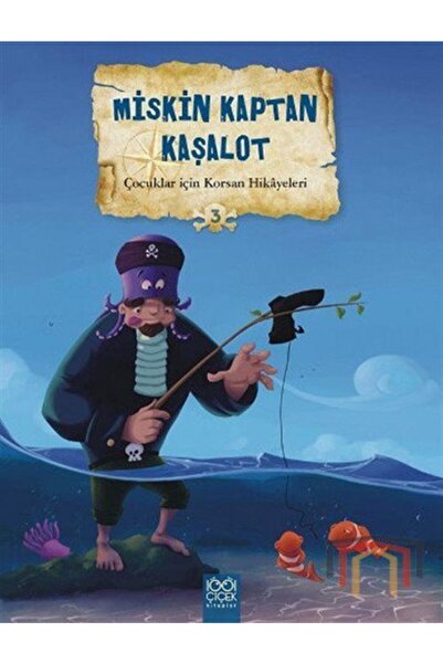 1001 Çiçek Kitaplar Çocuklar Için Korsan Hikayeleri 3 - Miskin Kaptan Kaşalot