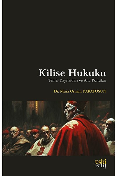 Eski Yeni Yayınları Kilise Hukuku - Temel Kaynakları Ve Ana Konuları