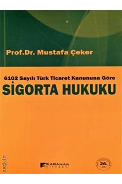 Karahan Kitabevi 6102 Sayılı Türk Ticaret Kanuna Göre Sigorta Hukuku Mustafa Çeker 9789756447642