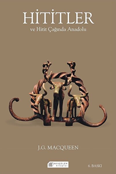 Akıl Çelen Kitaplar Hititler Ve Hitit Çağında Anadolu / J. G. Macqueen / / 97...