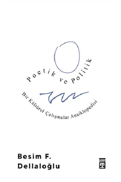 Timaş Yayınları Poetik Ve Politik: Bir Kültürel Çalışmalar Ansiklopedisi