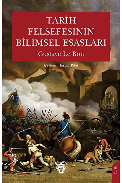 Dorlion Yayınları Tarih Felsefesinin Bilimsel Esasları / Gustave Le Bon / / 9...