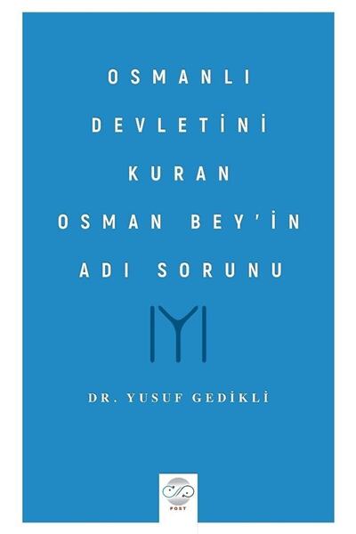 Osmanlı Devletini Kuran Osman Bey’in Adı Sorunu / Yusuf Gedikli / / 9786258143133