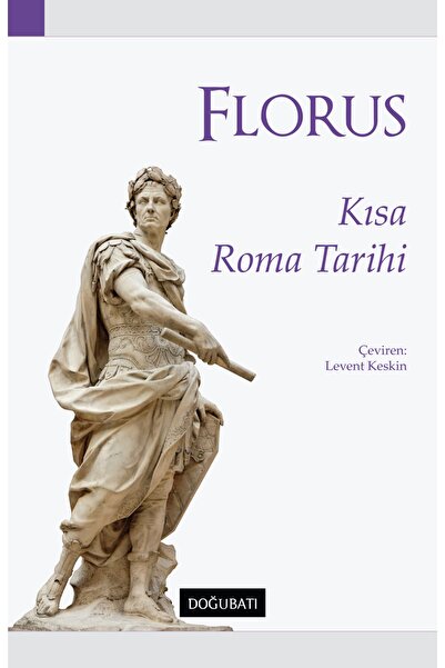 Doğu Batı Yayınları Kısa Roma Tarihi / Lucius Annaeus Florus / Doğu Batı Yayı...