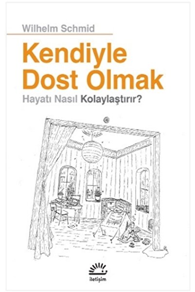 İletişim Yayınları Kendiyle Dost Olmak Hayatı Nasıl Kolaylaştırır? kitabı - Wilhelm Schmid - İletişim Yayınları