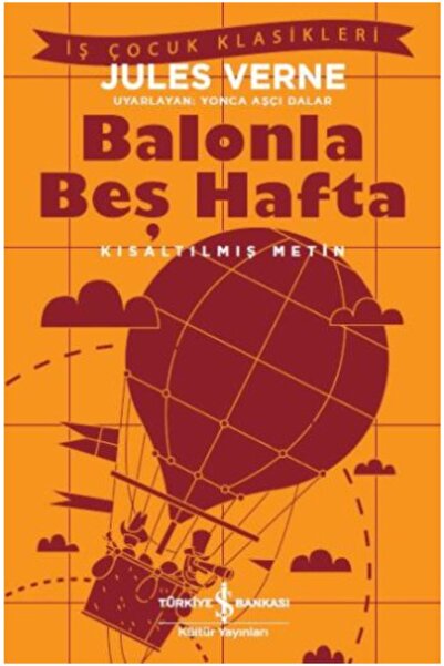 TÜRKİYE İŞ BANKASI KÜLTÜR YAYINLARI Balonla Beş Hafta (kısaltılmış Metin) 100 Temel Eser