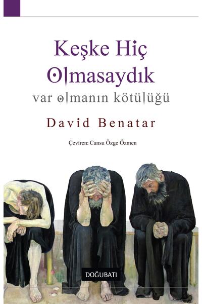 Doğu Batı Yayınları Keşke Hiç Olmasaydık: Var Olmanın Kötülüğü