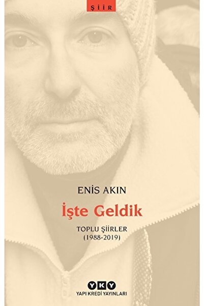 Yapı Kredi Yayınları Işte Geldik – Toplu Şiirler (1988-2019) / Enis Akın / / ...