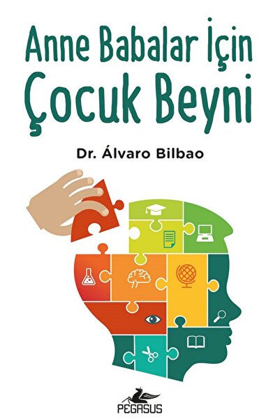 Pegasus Yayınları Anne Babalar İçin Çocuk Beyni - Alvaro Bilbao