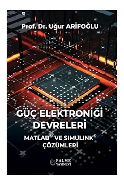 Palme Yayınevi Güç Elektroniği Devreleri Matlab Ve Sımulınk Çözümleri (palme)
