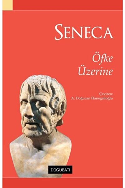 Doğu Batı Yayınları Seneca - Öfke Üzerine - - Lucius Annaeus Seneca Kitabı