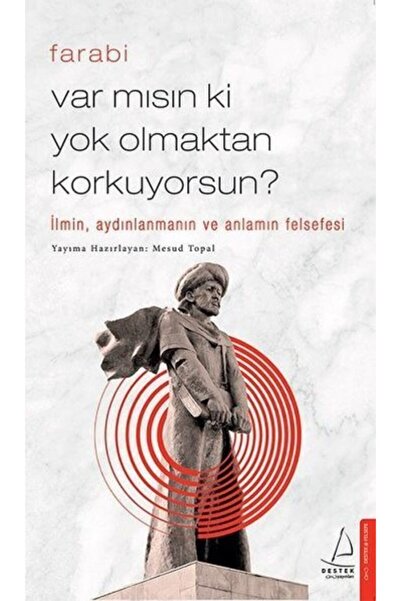 Destek Yayınları Var Mısın Ki Yok Olmaktan Korkuyorsun? Farabi