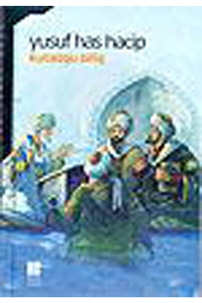 Bilge Kültür Sanat Kutadgu Bilig Mutluluk Veren Bilgi-yusuf Has Hacib-