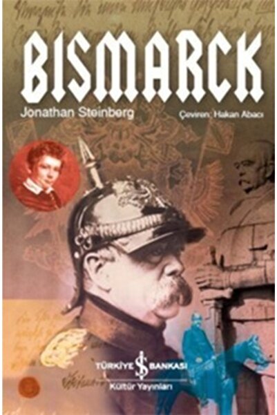 TÜRKİYE İŞ BANKASI KÜLTÜR YAYINLARI Bismarck: Jonathan Steinberg