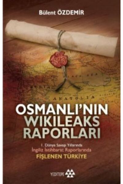 Yeditepe Yayınevi Osmanlı’nın Wikileaks Raporları  Bülent Özdemir