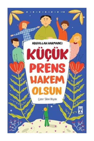 Timaş Çocuk Küçük Prens Hakem Olsun - Abdullah Harmancı 9786050841930