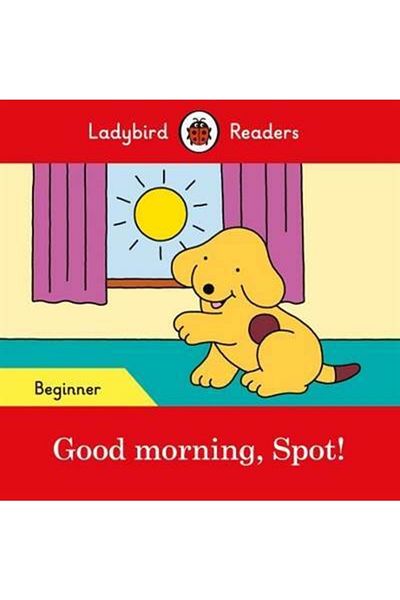 Ladybird Book Good Morning, Spot!Ladybird Readers Beginner Level