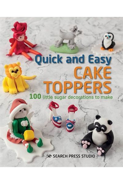 Search Press Quick And Easy Cake Toppers: 100 Little Sugar Projects To Make