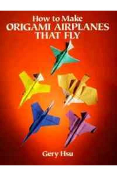 Dover Classics How To Make Origami Airplanes That Fly