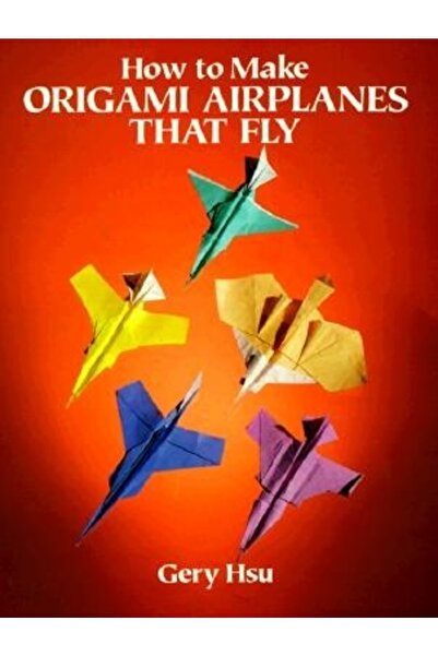 Dover Classics How To Make Origami Airplanes That Fly