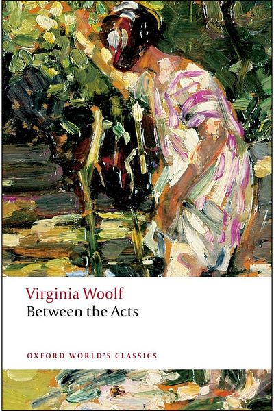 OXFORD UNIVERSITY PRESS Virginia Woolf - Oxford World's Classics Between The Acts