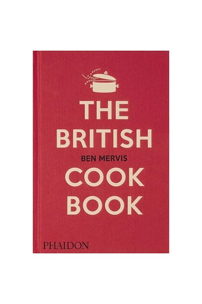 Phaidon Press The British Cookbook Authentic Home Cooking Recipes From England, Wales, Scotland, And Northern Irel