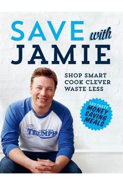 Michael Joseph Save With Jamie: Shop Smart, Cook Clever, Waste Less
