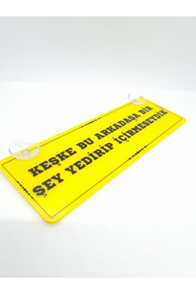 CybillStore Keşke Bu Arkadaşa Bir Şey Yedirip Içirmeseydik Vantuzlu Dekor Pleksi Plaka Kolpaçino Replik