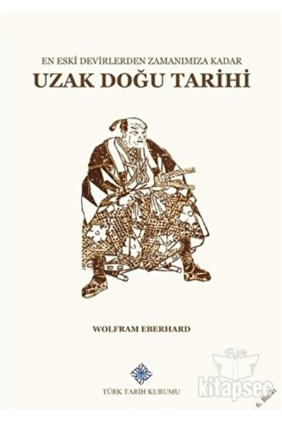 Türk Tarih Kurumu Yayınları En Eski Devirlerden Zamanımıza Kadar Uzak Doğu Ta...