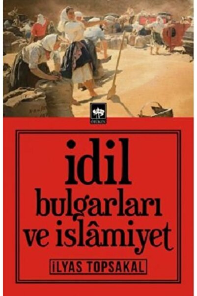 Ötüken Neşriyat Idil Bulgarları Ve Islamiyet / Ilyas Topsakal