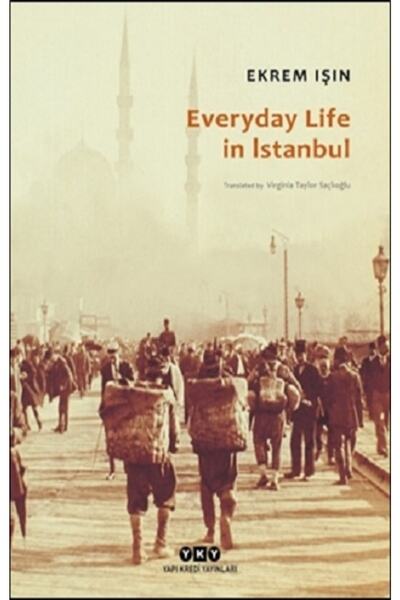 Yapı Kredi Yayınları Everyday Life In Istanbul Ekrem Işın