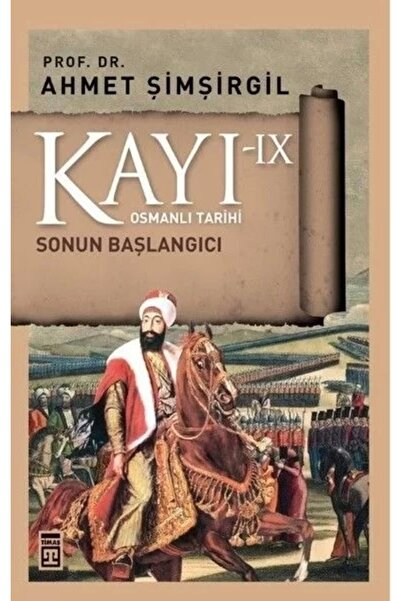 Timaş Yayınları Osmanlı Tarihi Kayı 9 - Sonun Başlangıcı Ahmet Şimşirgil