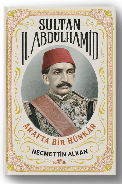 Kronik Kitap Sultan Iı. Abdülhamid Arafta Bir Hünkar