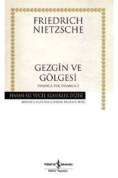 TÜRKİYE İŞ BANKASI KÜLTÜR YAYINLARI Gezgin Ve Gölgesi / Insanca Pek Insanca -2 (karton Kapak)