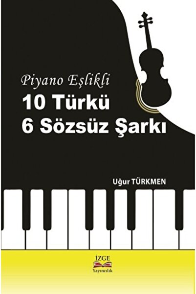 İzge Yayıncılık Piyano Eşlikli 10 Türkü 6 Sözsüz Şarkı - Uğur Türkmen -