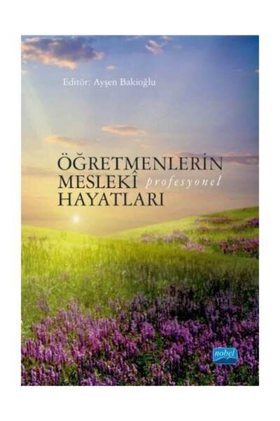 Nobel Akademik Yayıncılık Öğretmenlerin Mesleki (Profesyonel) Hayatları