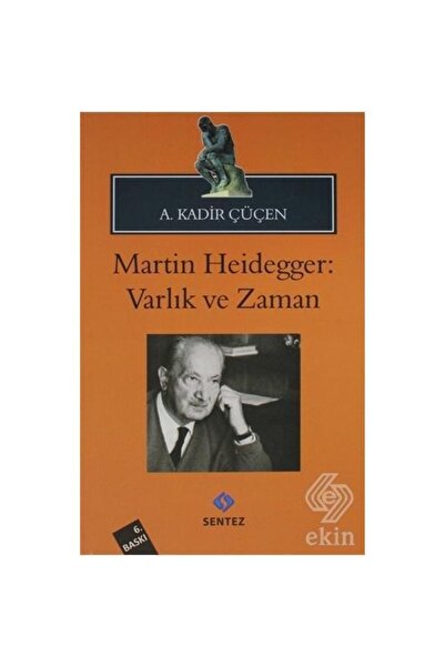 Sentez Yayıncılık Martin Heidegger: Varlık Ve Zaman - A. Kadir Çüçen