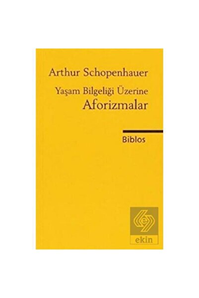 Biblos Kitabevi Yaşam Bilgeliği Üzerine Aforizmalar / Arthur Schopenhauer