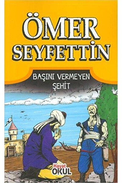 Hayat Yayınları Ömer Seyfettin 6 - Başını Vermeyen Şehit - Hayat Okul