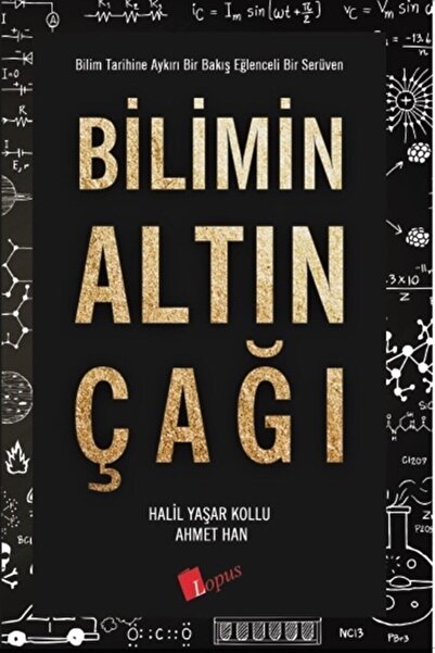 Lopus Yayınları Bilimin Altın Çağı - Halil Yaşar Kollu / Ahmet Han