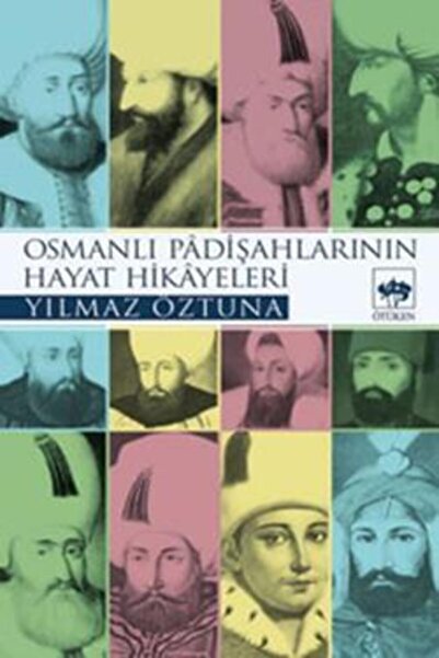 Ötüken Neşriyat Osmanlı Padişahlarının Hayat Hikayeleri / Yılmaz Öztuna / / 9...