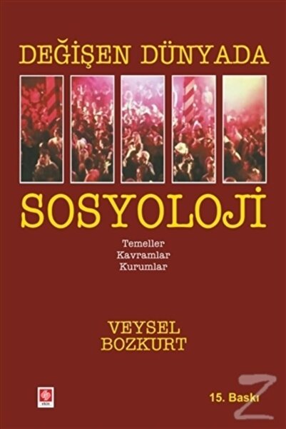 Ekin Basım Yayın Değişen Dünyada Sosyoloji 15.Baskı
